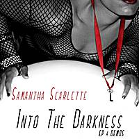 Samantha Scarlette : Into the Darkness EP & Demos
